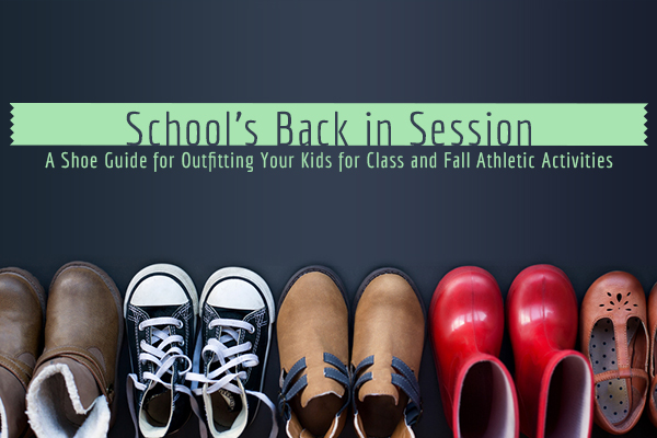 school in session - shoe guide outfitting kids fall activities